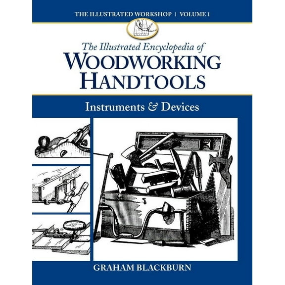 Illustrated Workshop The Illustrated Encyclopedia of Woodworking Handtools: Instruments & Devices, Book 01, (Paperback)