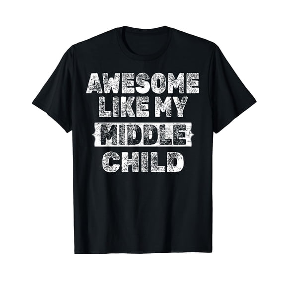 Awesome Like My Middle Child Dad Fathers day T-Shirt