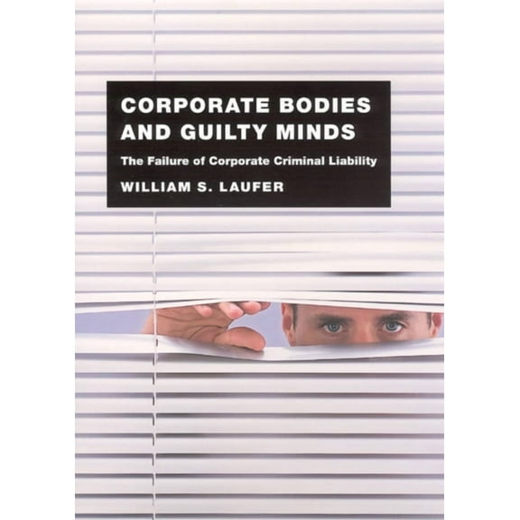 Corporate Bodies and Guilty Minds : The Failure of Corporate Criminal Liability (Paperback)
