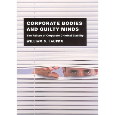 Corporate Bodies and Guilty Minds: The Failure of Corporate Criminal Liability, (Paperback)