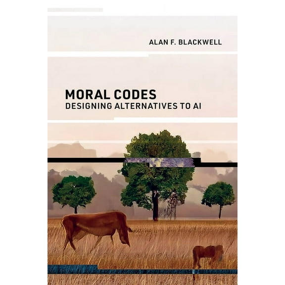 Moral Codes: Designing Alternatives to AI, (Paperback)