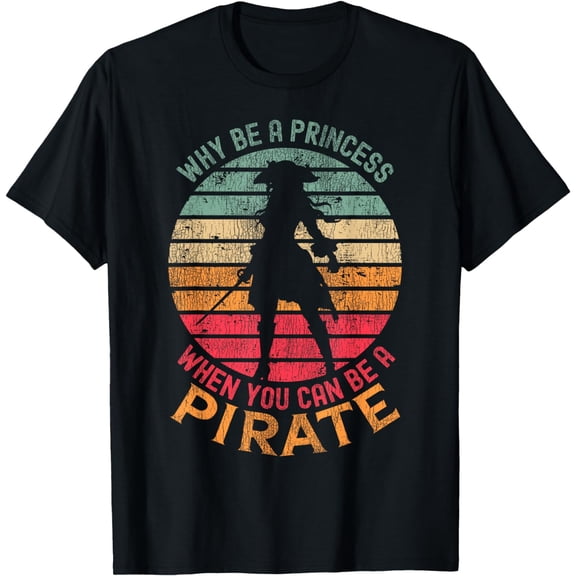 Why Be A Princess When You Can Be A Pirate Girl Costume T-Shirt mens t shirt,black,women,funny,misfits,men,journey,t-shirt