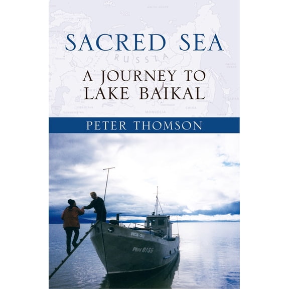 Sacred Sea: A Journey to Lake Baikal, (Paperback)