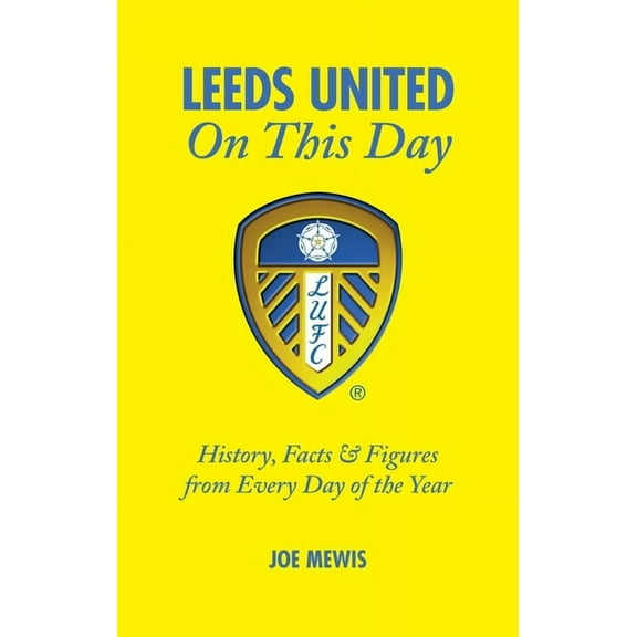 On This Day: Leeds United On This Day : History, Facts & Figures from Every Day of the Year (Hardcover)