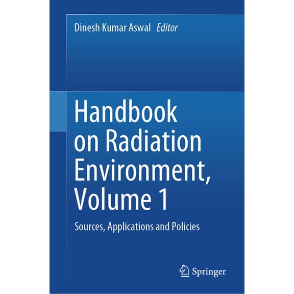Handbook on Radiation Environment, Volume 1: Sources, Applications and Policies, (Hardcover)