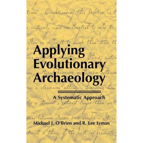 Pre-Owned Applying Evolutionary Archaeology: A Systematic Approach (Hardcover) by Michael J O'Brien, R Lee Lyman