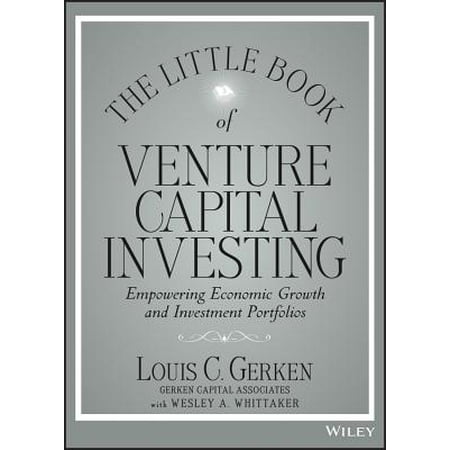 The Little Book of Venture Capital Investing : Empowering Economic Growth and Investment