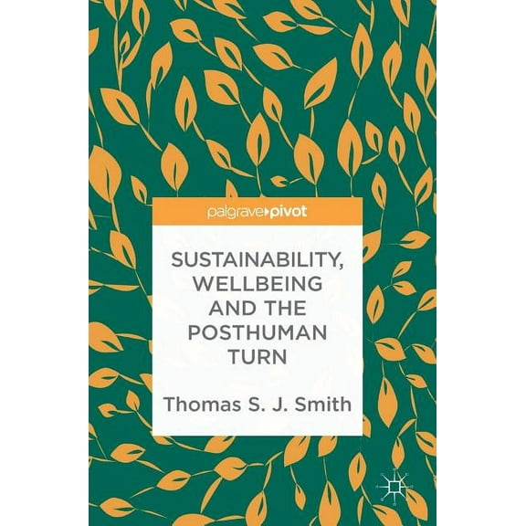Sustainability, Wellbeing and the Posthuman Turn, (Hardcover)