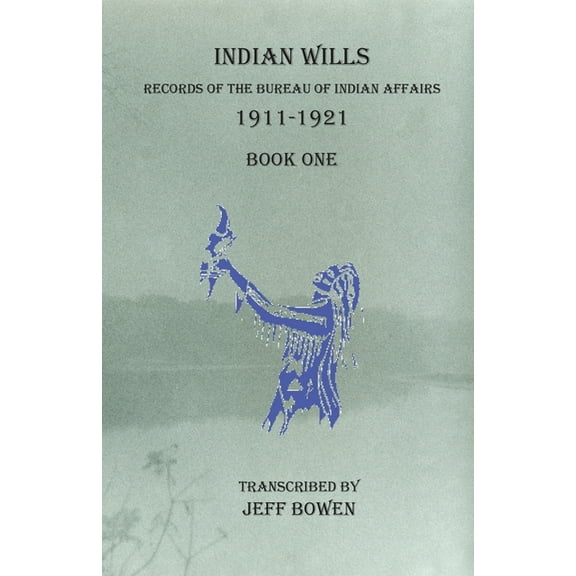 Indian Wills, 1911-1921 Book One: Records of the Bureau of Indian Affairs, (Paperback)