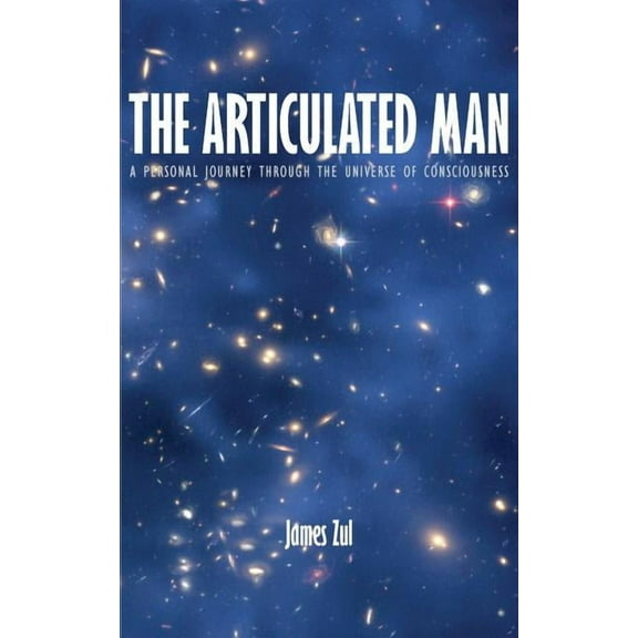 The Articulated Man: A Personal Journey Through the Universe of Consciousness, (Paperback)