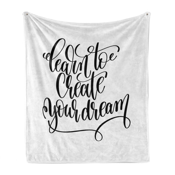 Saying Soft Flannel Fleece Throw Blanket, Classic Monochrome Cursive Style Written Learn to Create Your Dream Text Graphic, Cozy Plush for Indoor and Outdoor Use, 50" x 70", Black White, by Ambesonne