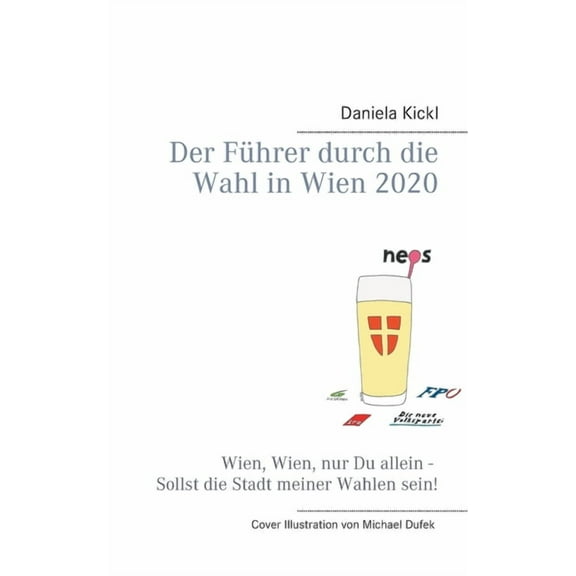 Der Führer durch die Wahl in Wien 2020: Wien, Wien, nur Du allein - Sollst die Stadt meiner Wahlen sein!, (Paperback)