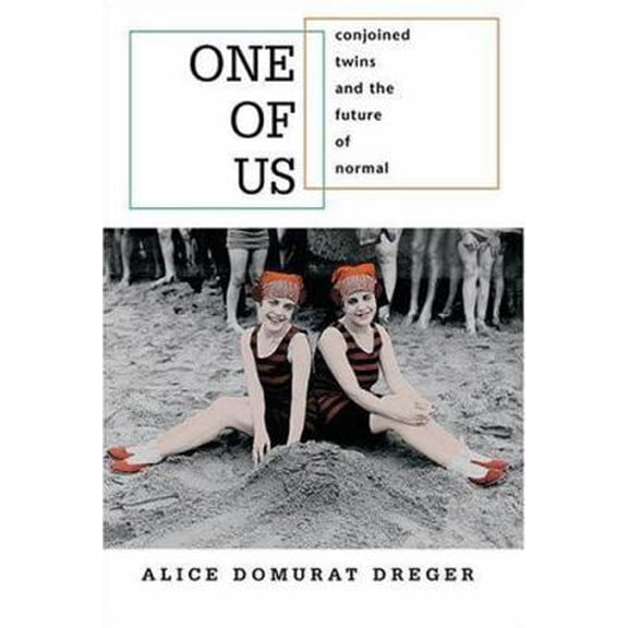 Pre-Owned One of Us: Conjoined Twins and the Future of Normal (Hardcover) 0674012941 9780674012943