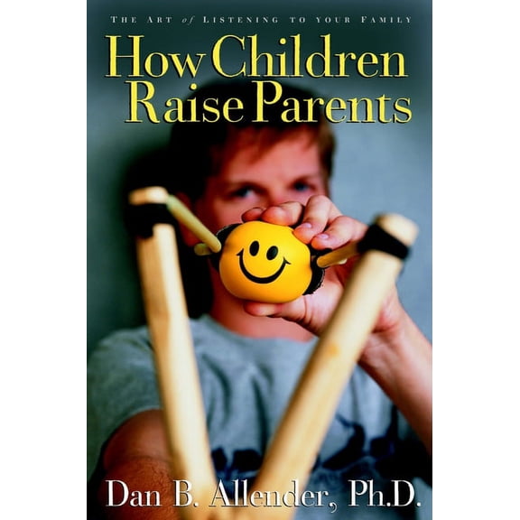How Children Raise Parents: The Art of Listening to Your Family, (Paperback)
