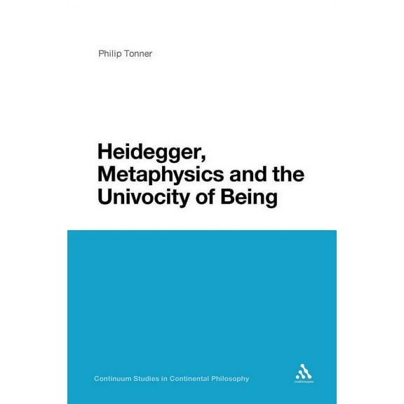 Continuum Studies in Continental Philoso Heidegger, Metaphysics and the Univocity of Being, Book 83, (Paperback)