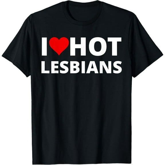 I Love Hot Lesbians, With A Red Heart T-Shirt