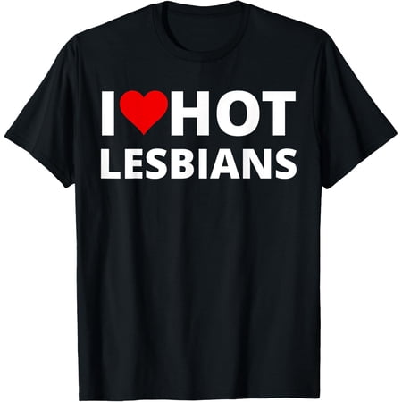 I Love Hot Lesbians, With A Red Heart T-Shirt