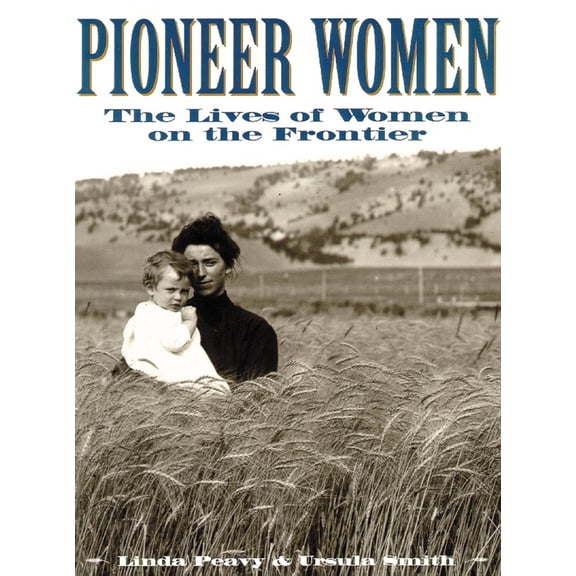 Pre-Owned Pioneer Women: The Lives of Women on the Frontier (Paperback) 0806130547 9780806130545