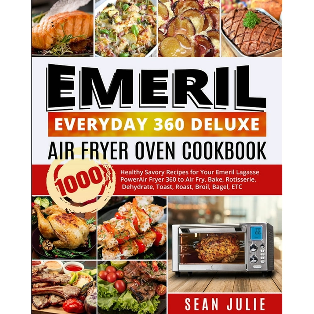Emeril Everyday 360 Deluxe Air Fryer Oven Cookbook 1000 Healthy