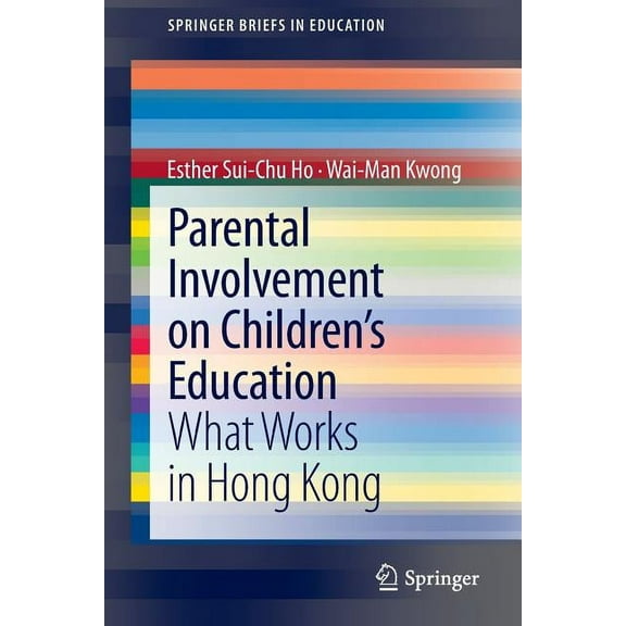 Springerbriefs in Education: Parental Involvement on Children's Education: What Works in Hong Kong (Paperback)