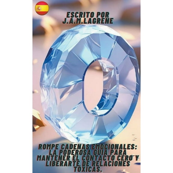 Rompe Cadenas Emocionales: La Poderosa Guía para Mantener el Contacto Cero y Liberarte de Relaciones Tóxicas., (Paperback)