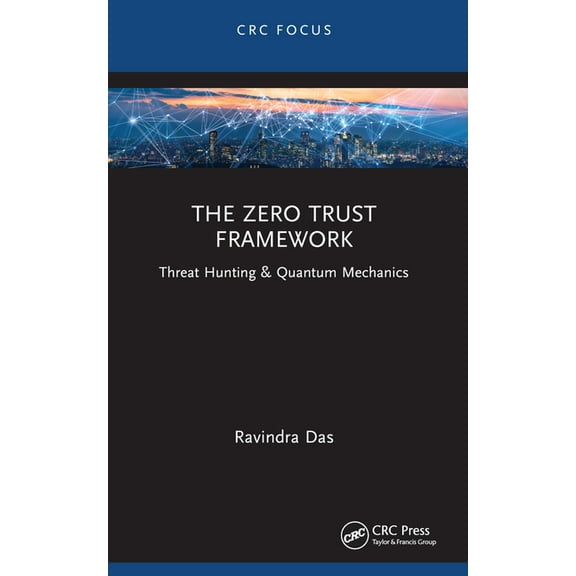 The Zero Trust Framework: Threat Hunting & Quantum Mechanics, (Paperback)