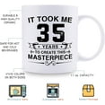 thumbnail image 6 of Funny 35th Birthday Gifts for Women Men - It Took Me 35 Years To Create This Masterpiece Mug - 35 Year Old Present Ideas for Wife, Sister, Husband, Brother, Friends, Coworkers - 11 oz Coffee Mug, 6 of 6