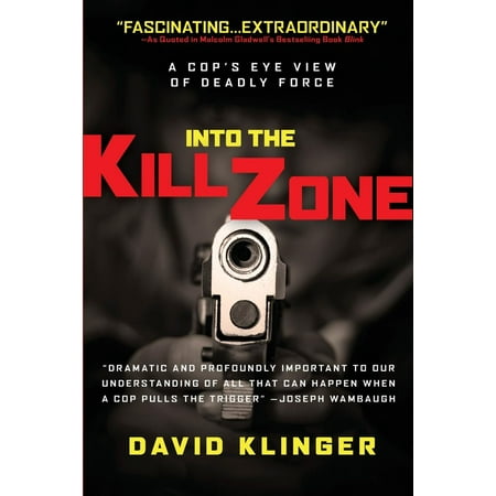 Into the Kill Zone : A Cop's Eye View of Deadly Force