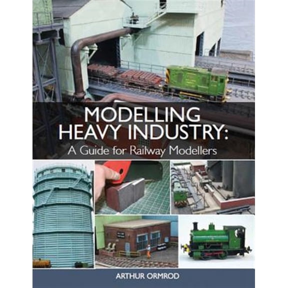 Pre-Owned Modelling Heavy Industry : A Guide for Railway Modellers (Paperback)