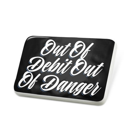 Porcelein Pin Classic design Out Of Debit Out Of Danger Lapel Badge – NEONBLOND