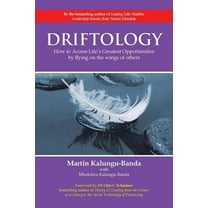 Driftology : How to Access Life?s Greatest Opportunities by Flying on the Wings of Others
