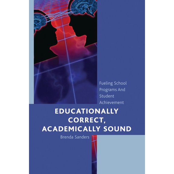Educationally Correct Academically Sound: Fueling School Programs and Student Achievement, (Paperback)