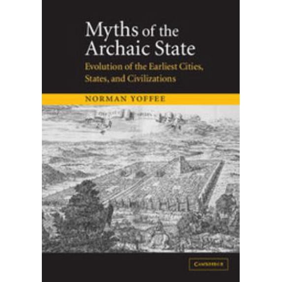 Pre-Owned Myths of the Archaic State: Evolution of the Earliest Cities, States, and Civilizations (Paperback) 0521521564 9780521521567