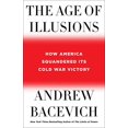 thumbnail image 1 of Pre-Owned The Age of Illusions: How America Squandered Its Cold War Victory (Hardcover) 1250175089 9781250175083, 1 of 1