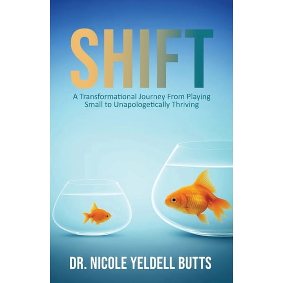 Shift: A Transformational Journey From Playing Small to Unapologetically Thriving, (Paperback)