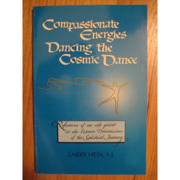 Pre-Owned Compassionate energies dancing the cosmic dance: Reflections of an old priest on the cosmic dimensions of the spiritual journey, 9781575790398, 1575790394, Paperback,