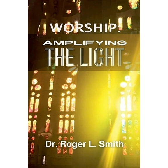 Worship: Amplifying the Light, (Paperback)