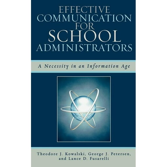 Effective Communication for School Administrators: A Necessity in an Information Age, (Hardcover)