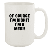 Of Course I'm Right! I'm A Meri! - Ceramic 15oz White Mug, White