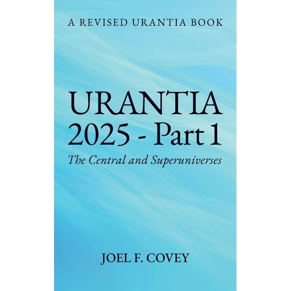 Urantia 2025 Part 1, A Revised Urantia Book, (Hardcover)
