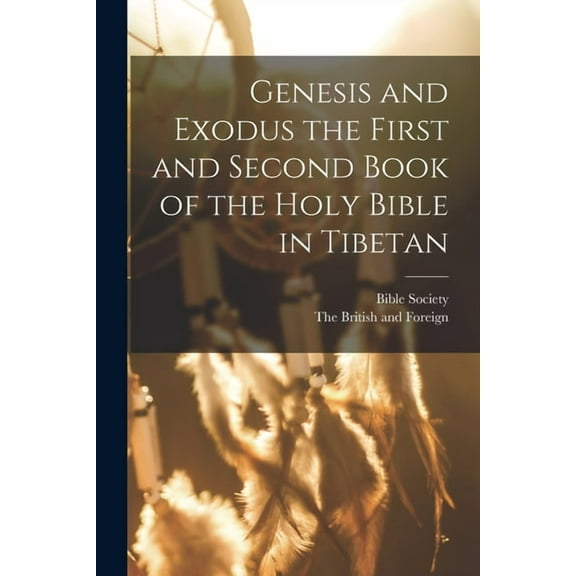 Genesis and Exodus the First and Second Book of the Holy Bible in Tibetan (Paperback)