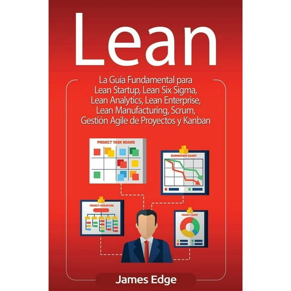 Lean: La GuÃa Fundamental para Lean Startup, Lean Six Sigma, Lean Analytics, Lean Enterprise, Lean Manufacturing, Scrum,, (Paperback)