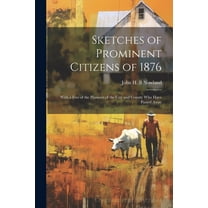Sketches of Prominent Citizens of 1876 : With a few of the Pioneers of the City and County who Have Passed Away (Paperback)