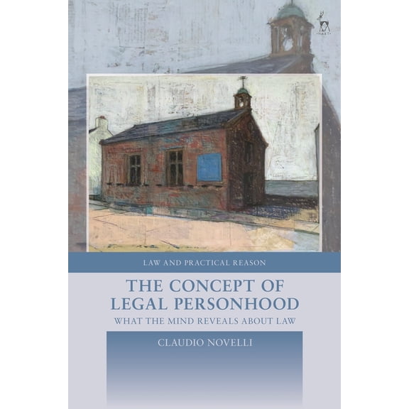 Law and Practical Reason The Concept of Legal Personhood: What the Mind Reveals about Law, (Hardcover)