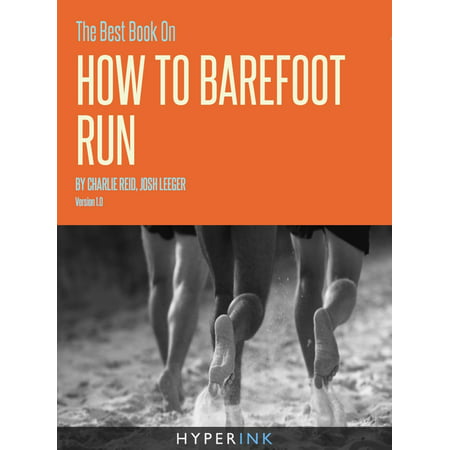 The Best Book On How To Barefoot Run (Safe Preparation Strategies For Running Without Shoes) - (Best Shoes For Exercise Classes)