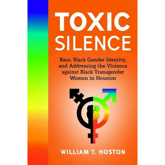 Toxic Silence: Race, Black Gender Identity, and Addressing the Violence against Black Transgender Women in Houston (Paperback)
