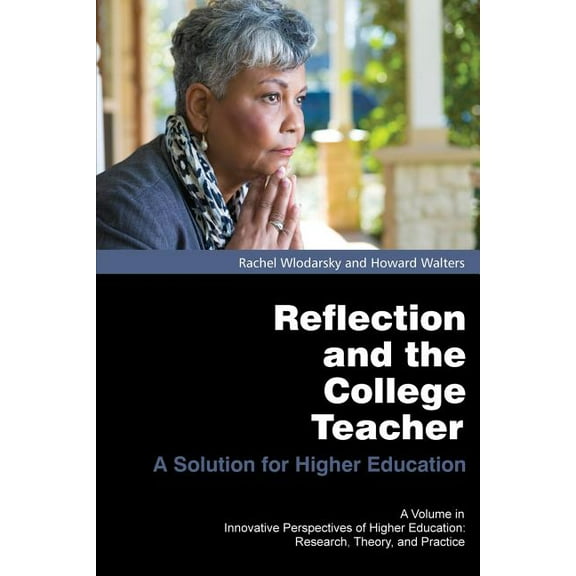 Innovative Perspectives of Higher Educat Reflection and the College Teacher: A Solution for Higher Education, (Paperback)