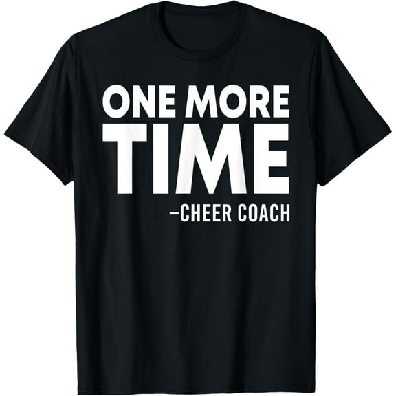 Exquisite and comfortable-One More Time Cheer Coach Funny Cheerleading Cheerleader T-Shirt