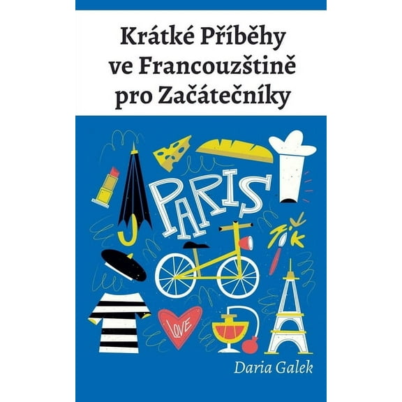 KrÃ¡tkÃ© PřÃ­běhy ve Francouzstině pro ZačÃ¡tečnÃ­ky, (Paperback)