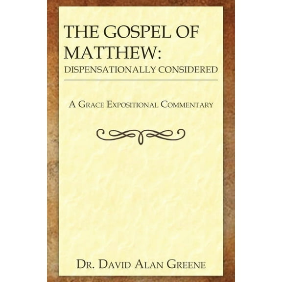 A Grace Expositional Commentary The Gospel of Matthew: Dispensationally Considered, (Paperback)